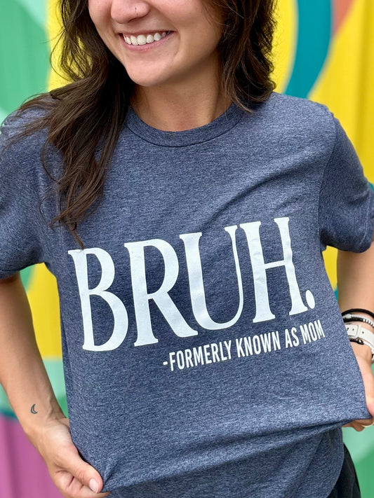 BRUH. Formerly Known As Mom Tee