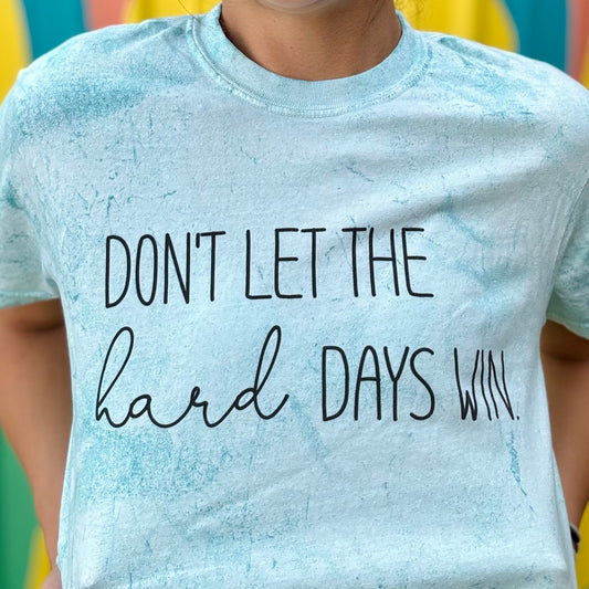 Don’t Let The Hard Days Win Comfort Colors Tee