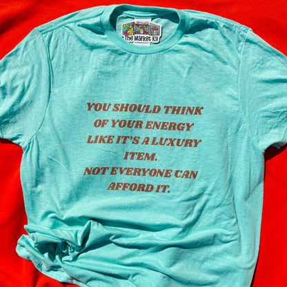 Your Energy Is A Luxury Item Tee