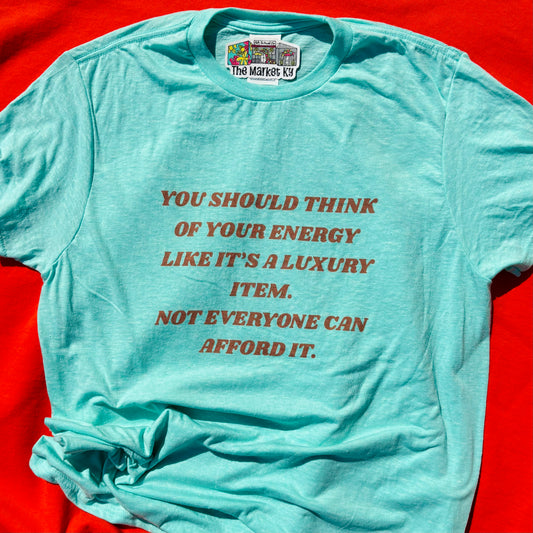 Your Energy Is A Luxury Item Tee