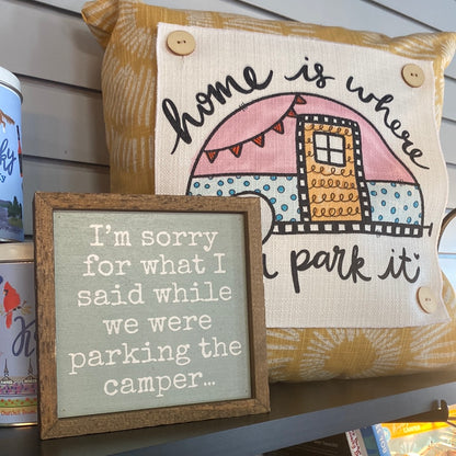 6x6 sign- I’m sorry for what I said while we were parking the camper…