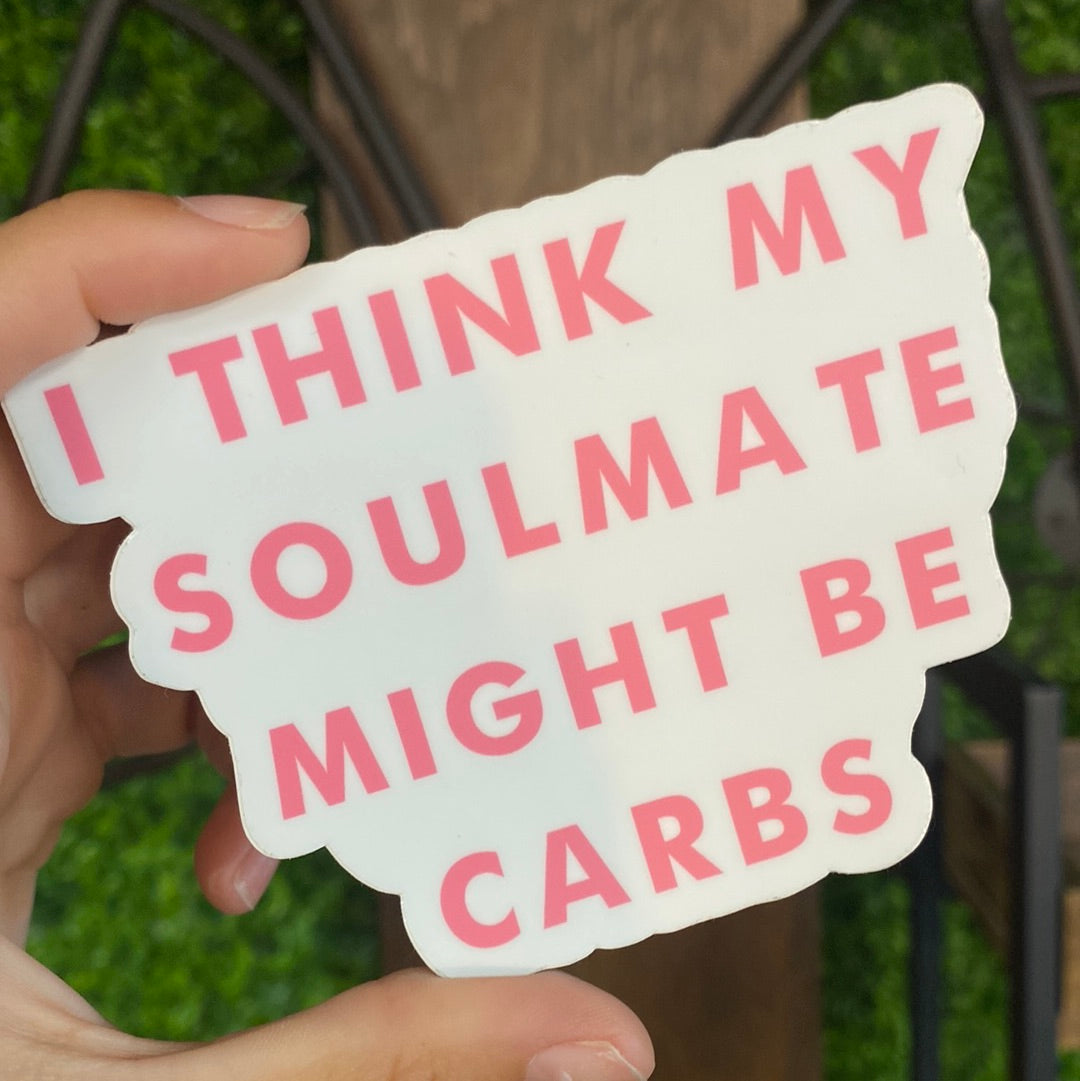 I Think My Soulmate Might Be Carbs Sticker