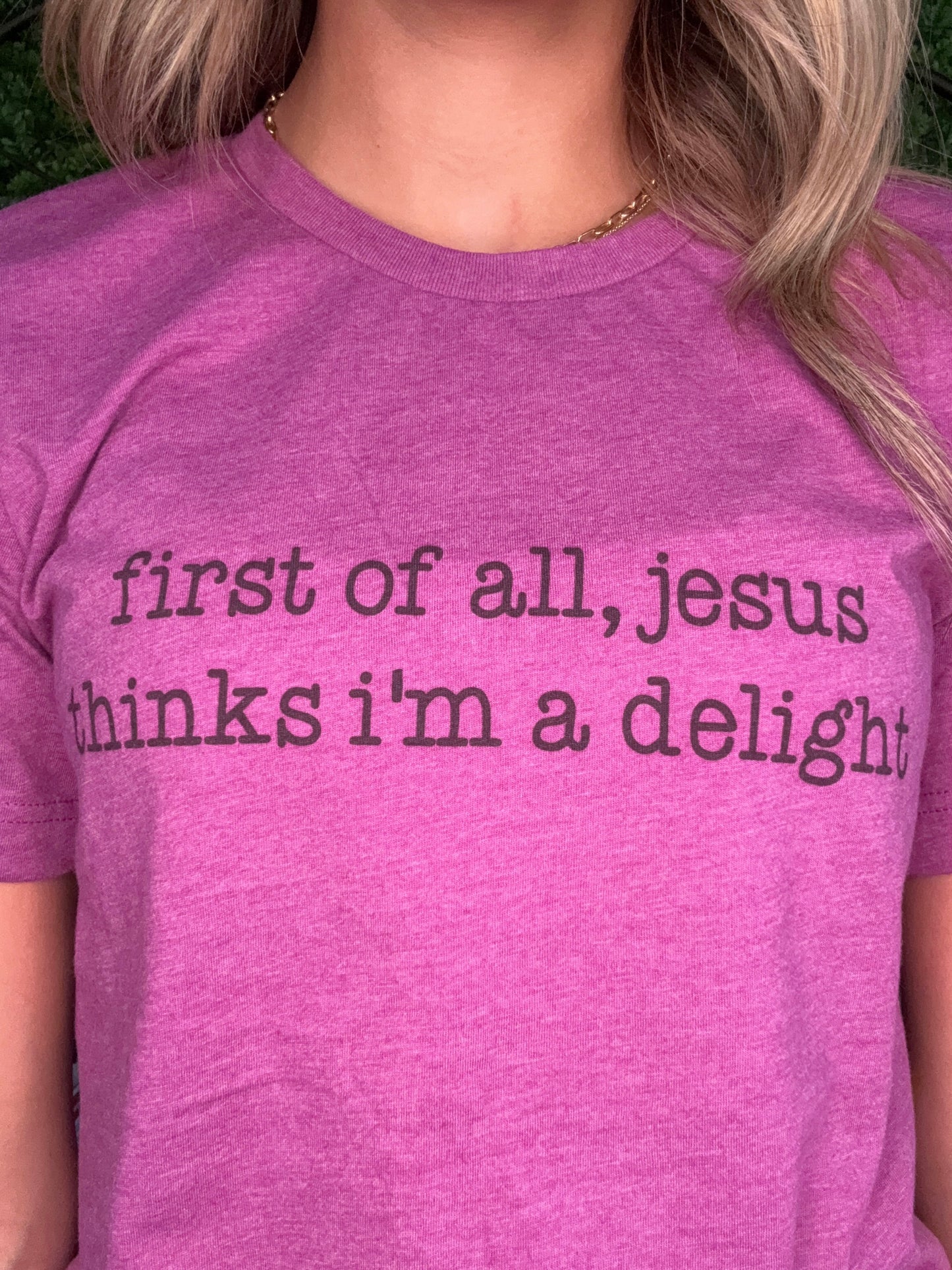 Jesus Thinks I’m A Delight Tee