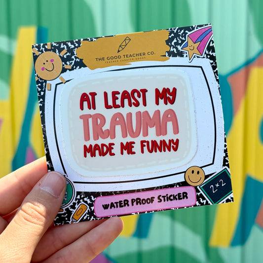 At Least My Trauma Made Me Funny Sticker