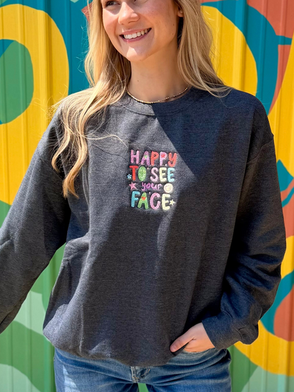 Embroidered Happy To See Your Face Sweatshirt Crewneck
