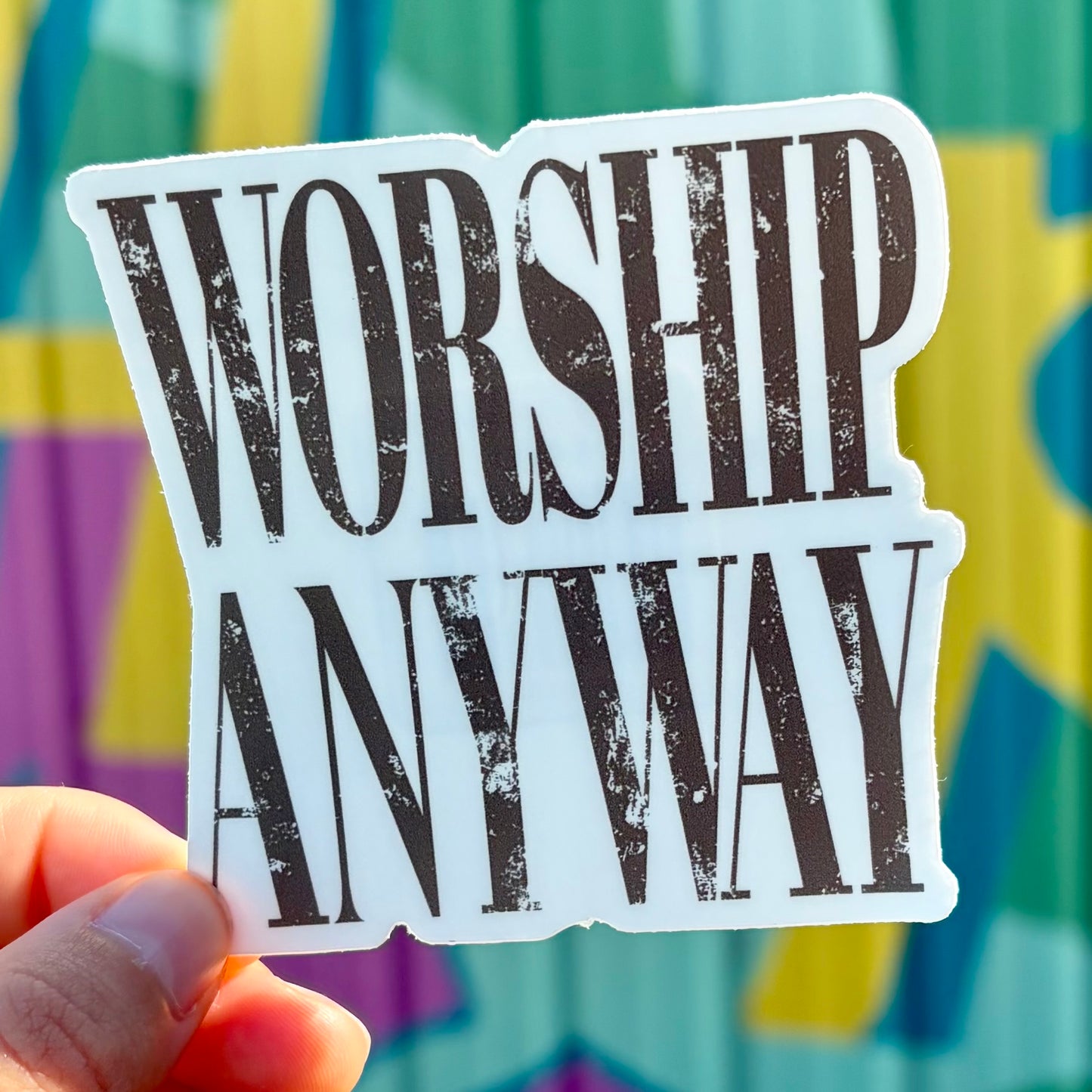 Worship Anyway Sticker