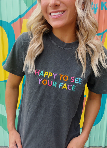 Happy To See Your Face Embroidered Comfort Colors Tee