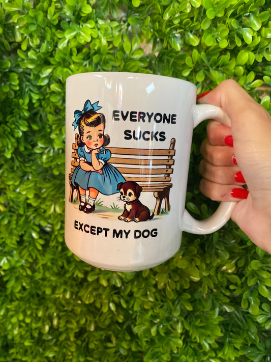 Everyone Sucks Except My Dog Coffee Mug