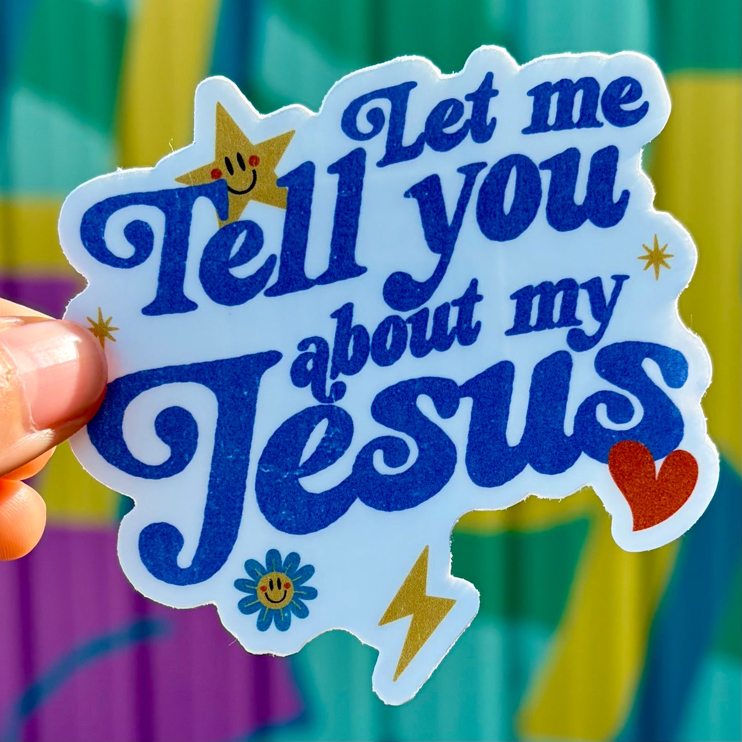 Let Me Tell You About My Jesus Sticker