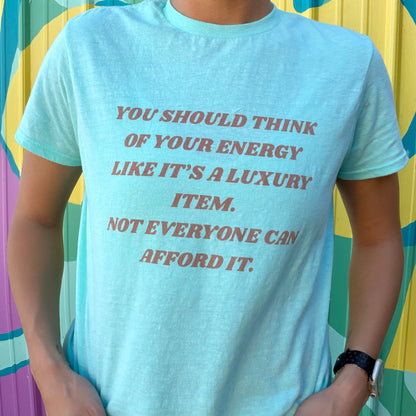 Your Energy Is A Luxury Item Tee