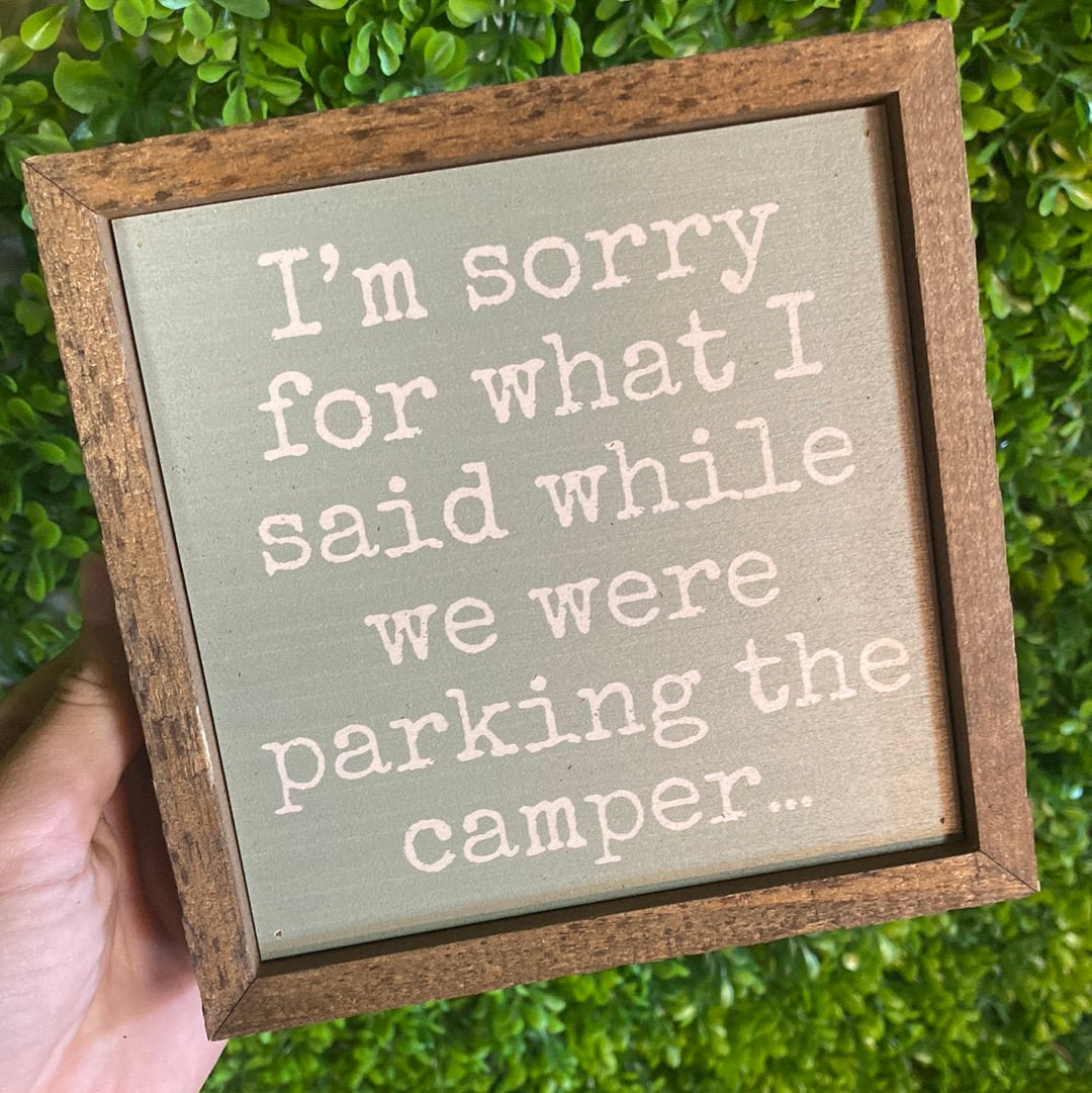 6x6 sign- I’m sorry for what I said while we were parking the camper…