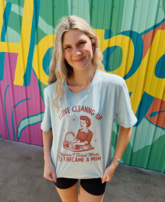 Messes I Didn’t Make Mom Tee