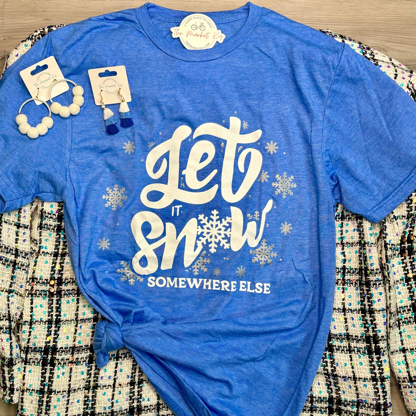 Let It Snow Somewhere Else Tee