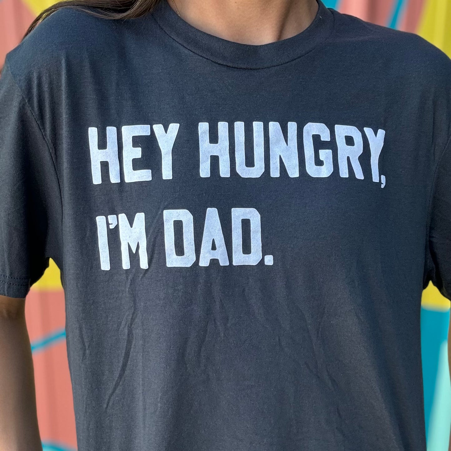 Hey Hungry, I’m Dad Tee