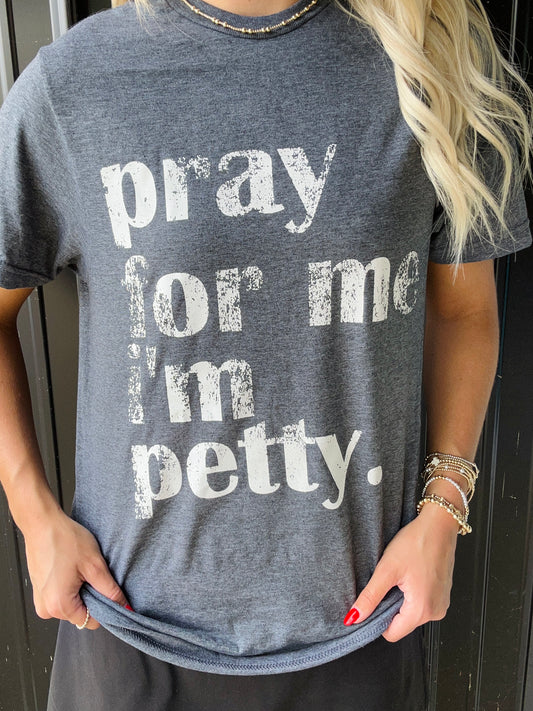 Pray For Me, I’m Petty Tee
