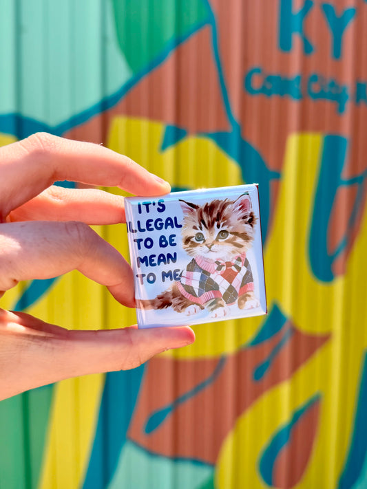 Its Illegal To Be Mean To Me Magnet