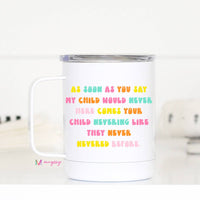 My Child Would Never Mom Travel Cup With Handle