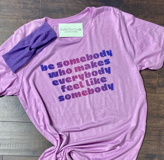 Be Somebody Tee